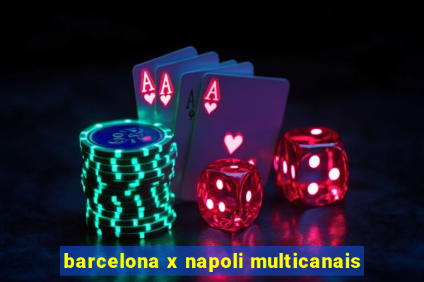 barcelona x napoli multicanais